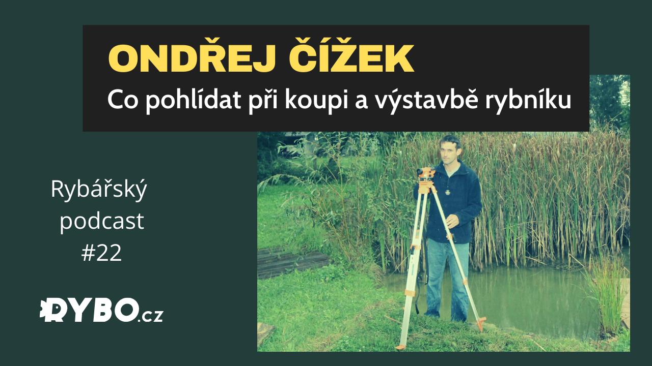 Rybářský podcast #22 Ondřej Čížek - Co pohlídat při výstavbě a koupi rybníku
