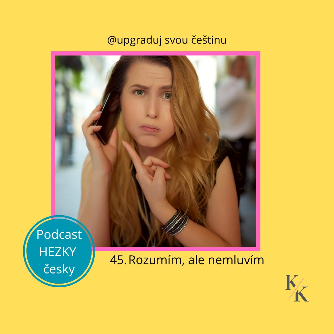 45. Rozumím česky, ale nemluvím